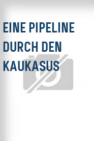 Eine Pipeline durch den Kaukasus