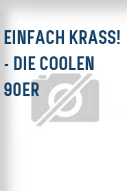 Einfach krass! - Die coolen 90er