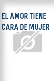 El Amor tiene cara de mujer