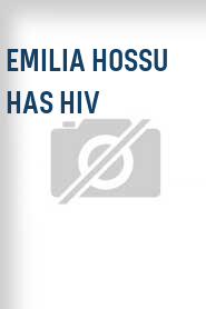 Emilia Hossu has HIV