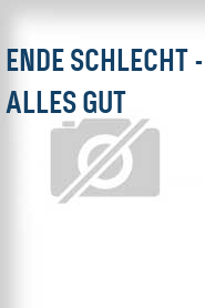 Ende schlecht - Alles gut