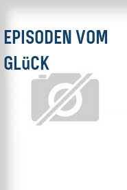 Episoden vom Glück