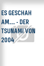 Es geschah am... - Der Tsunami von 2004