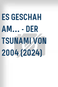 Es geschah am... - Der Tsunami von 2004 (2024)