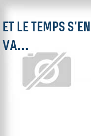 Et le temps s'en va...