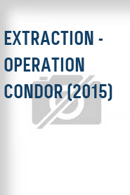 Extraction - Operation Condor (2015)