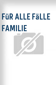 Für alle Fälle Familie