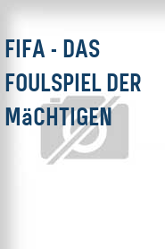 FIFA - Das Foulspiel der Mächtigen