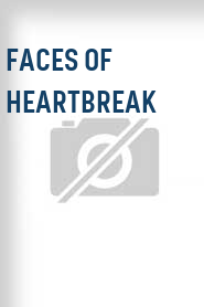 Faces of Heartbreak