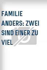 Familie Anders: Zwei sind einer zu viel