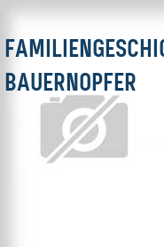 Familiengeschichten: Bauernopfer