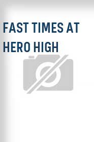 Fast Times at Hero High