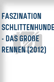 Faszination Schlittenhunde - Das große Rennen (2012)