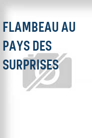 Flambeau au pays des surprises