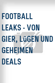 Football Leaks - Von Gier, Lügen und geheimen Deals