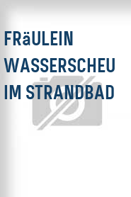 Fräulein Wasserscheu im Strandbad