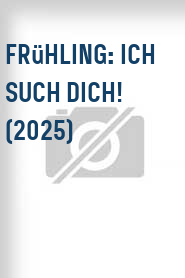 Frühling: Ich such dich! (2025)