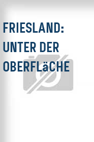 Friesland: Unter der Oberfläche