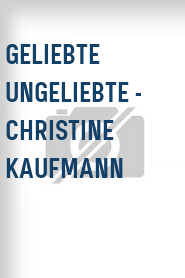 Geliebte Ungeliebte - Christine Kaufmann