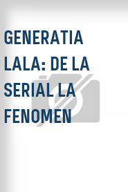 Generatia LaLa: de la serial la fenomen