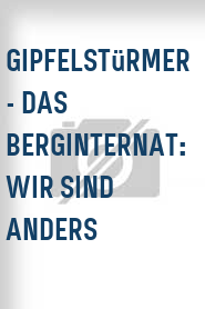 Gipfelstürmer - Das Berginternat: Wir sind anders