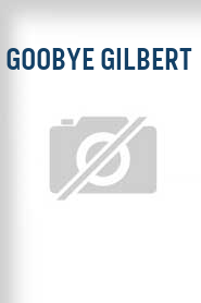 Goobye Gilbert