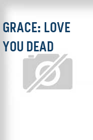 Grace: Love You Dead