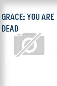 Grace: You Are Dead