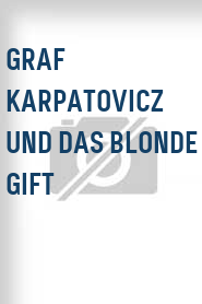 Graf Karpatovicz und das blonde Gift