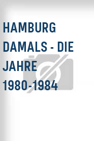 Hamburg damals - Die Jahre 1980-1984