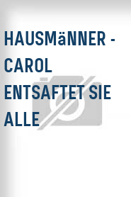 Hausmänner - Carol entsaftet sie alle