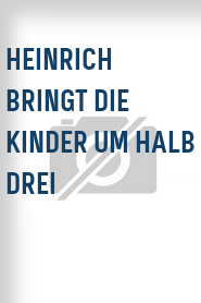 Heinrich bringt die Kinder um halb drei