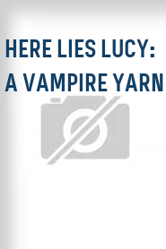 Here Lies Lucy: A Vampire Yarn