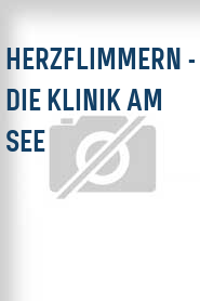 Herzflimmern - Die Klinik am See