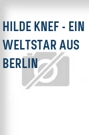 Hilde Knef - Ein Weltstar aus Berlin