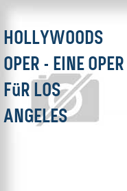 Hollywoods Oper - Eine Oper für Los Angeles