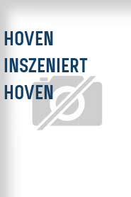 Hoven inszeniert Hoven