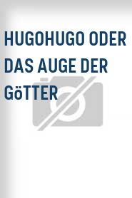 HugoHugo oder Das Auge der Götter