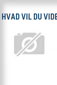 Hvad vil du vide