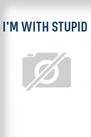 I'm with Stupid