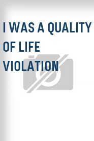 I Was a Quality of Life Violation