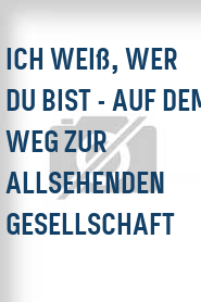 Ich weiß, wer Du bist - Auf dem weg zur allsehenden Gesellschaft