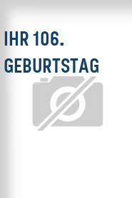 Ihr 106. Geburtstag