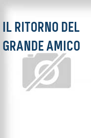 Il Ritorno del grande amico