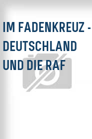 Im Fadenkreuz - Deutschland und die RAF