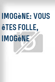 Imogène: Vous êtes folle, Imogène