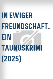 In ewiger Freundschaft. Ein Taunuskrimi (2025)