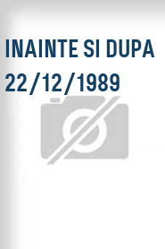 Inainte si Dupa 22/12/1989