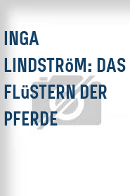 Inga Lindström: Das Flüstern der Pferde