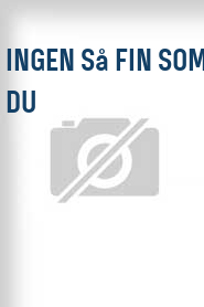 Ingen så fin som du